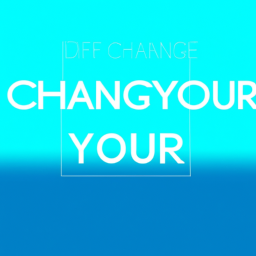 Change Your Life