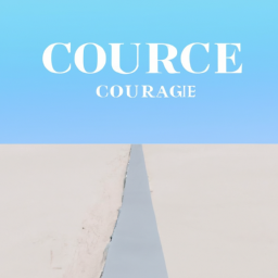 Your Path To Courage